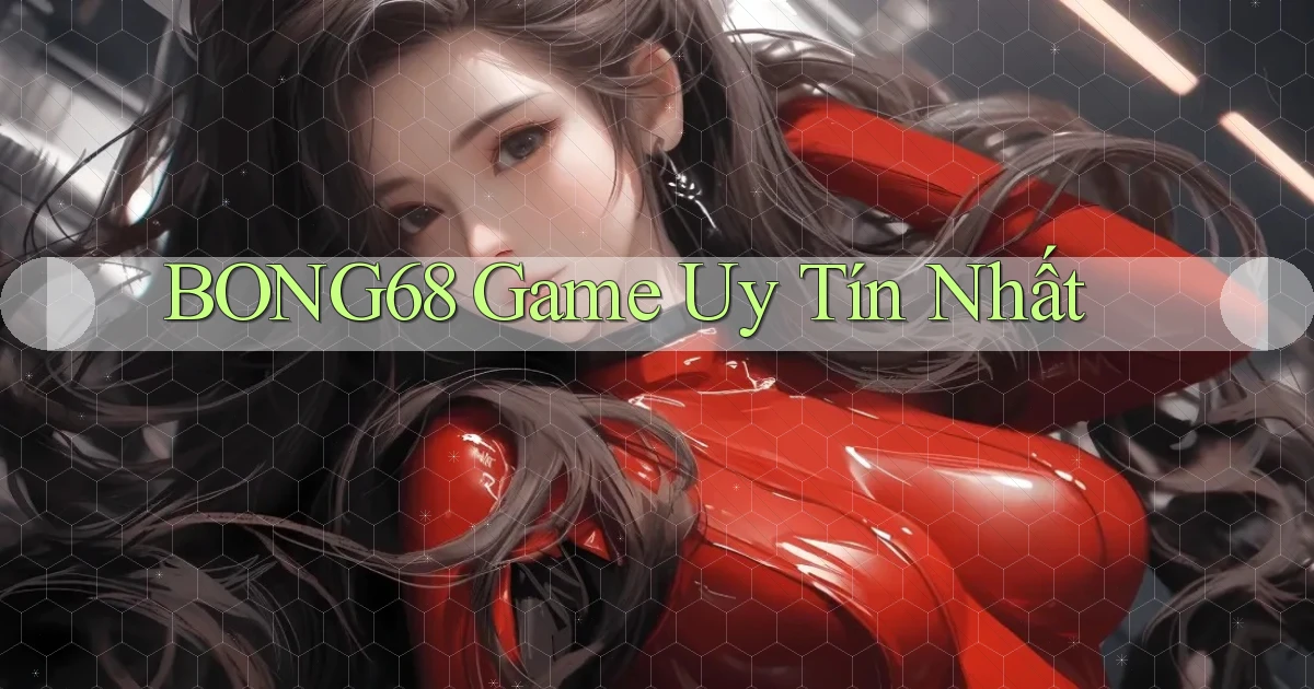 bong68 game uy tín nhất
