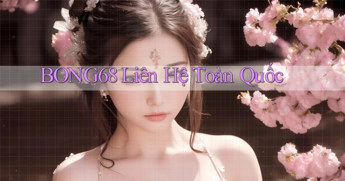 bong68 liên hệ toàn quốc