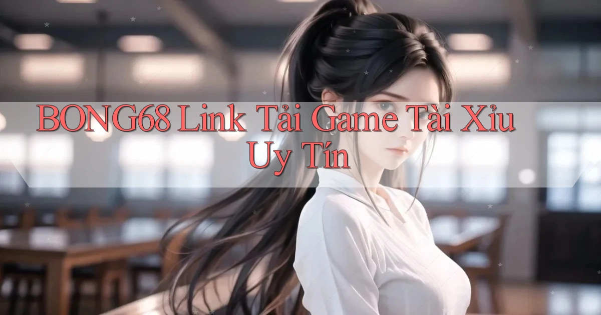 bong68 link tải game tài xỉu uy tín