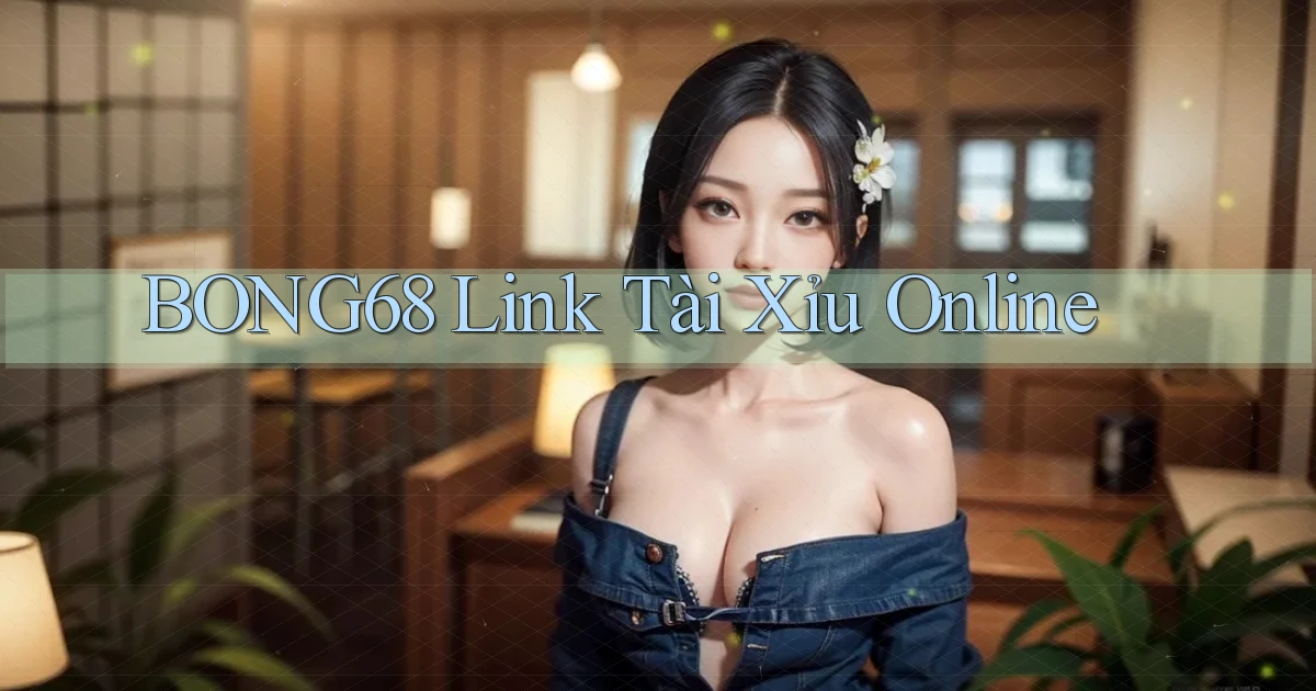 bong68 link tài xỉu online