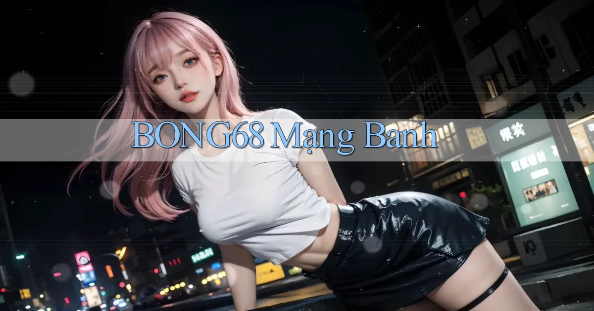 bong68 mạng banh