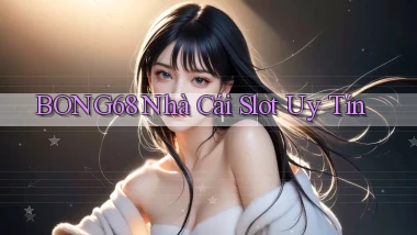bong68 nhà cái slot uy tín
