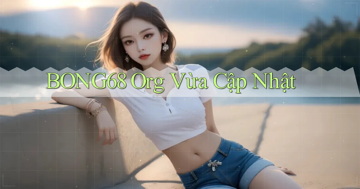 bong68 org vừa cập nhật