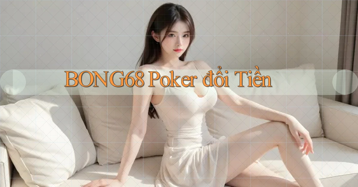 bong68 poker đổi tiền