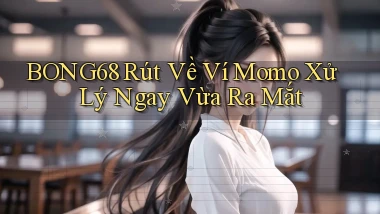 bong68 rút về ví momo xử lý ngay vừa ra mắt