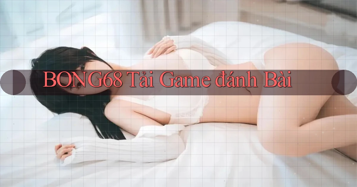 bong68 tải game đánh bài