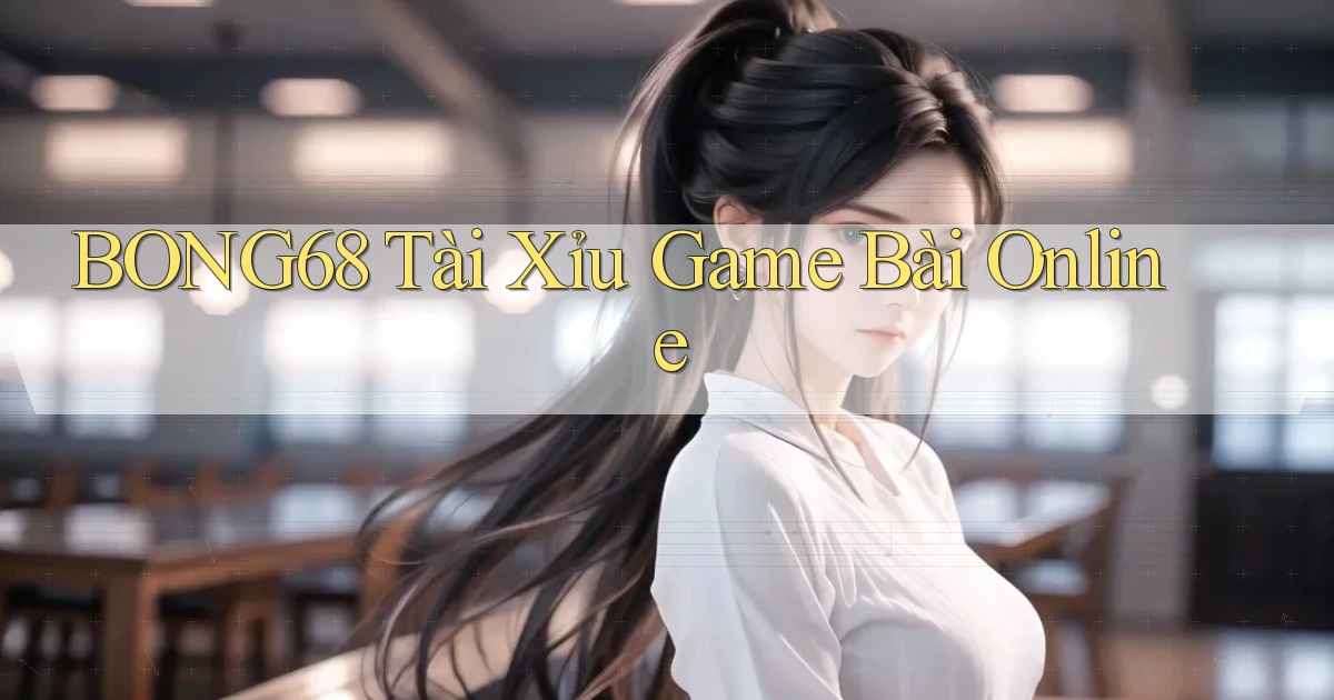 bong68 tài xỉu game bài online