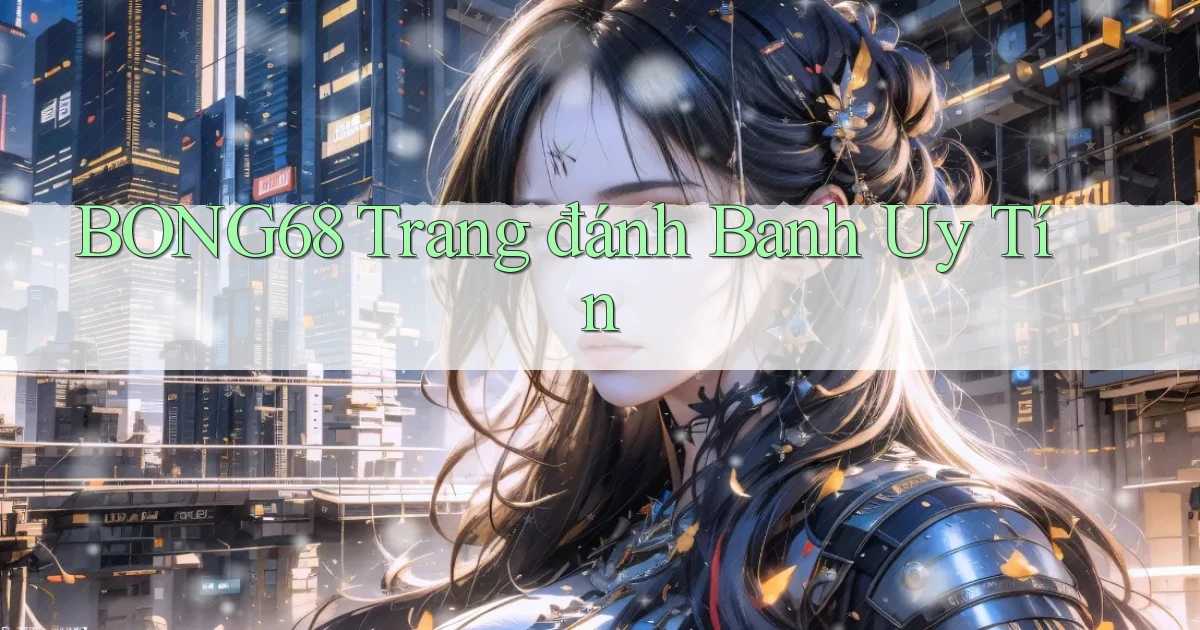 bong68 trang đánh banh uy tín