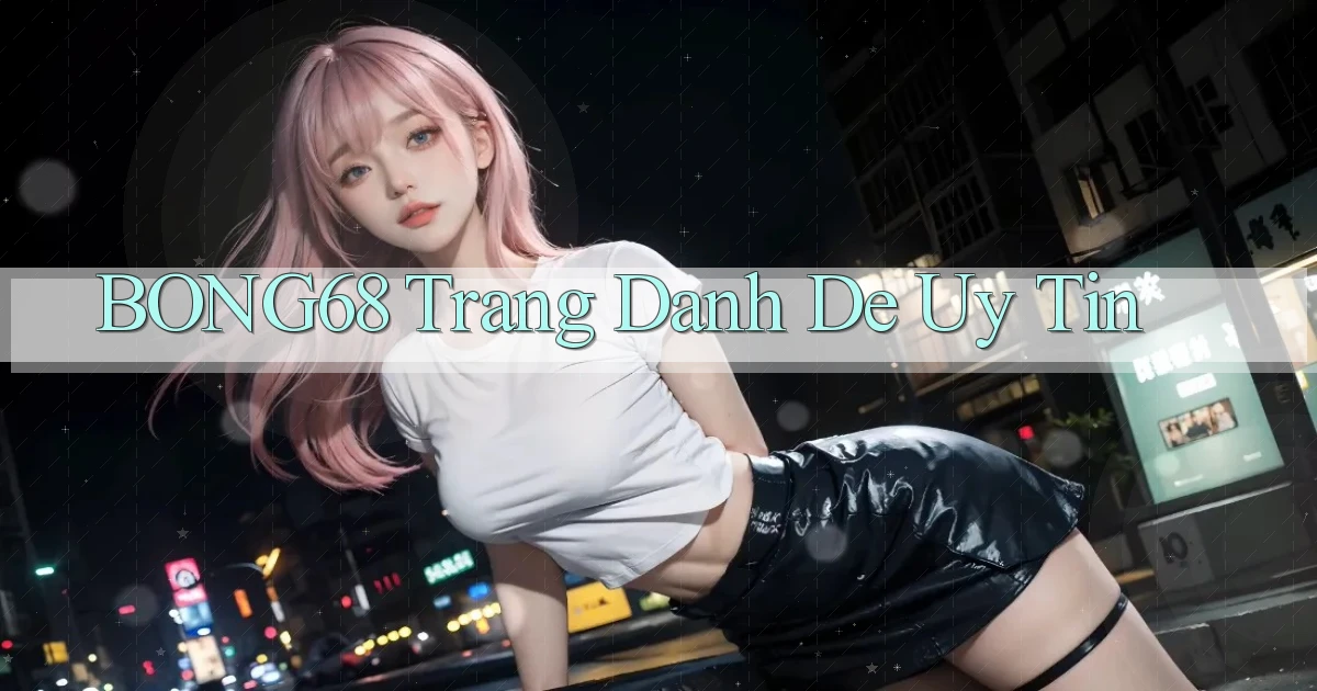 bong68 trang danh de uy tin