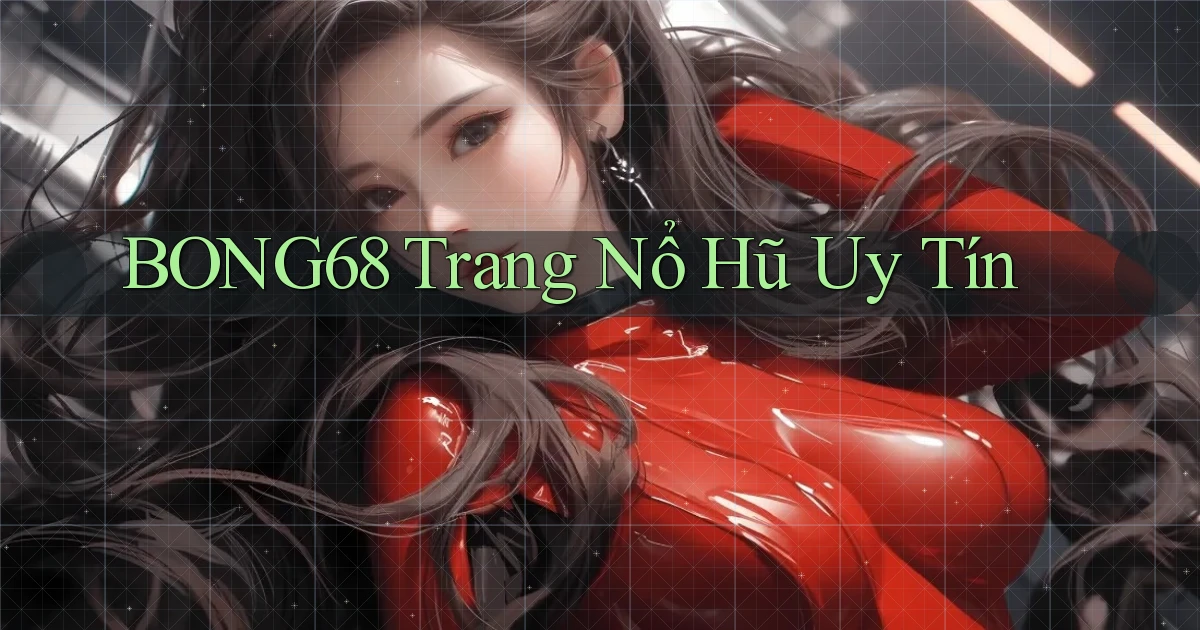 bong68 trang nổ hũ uy tín