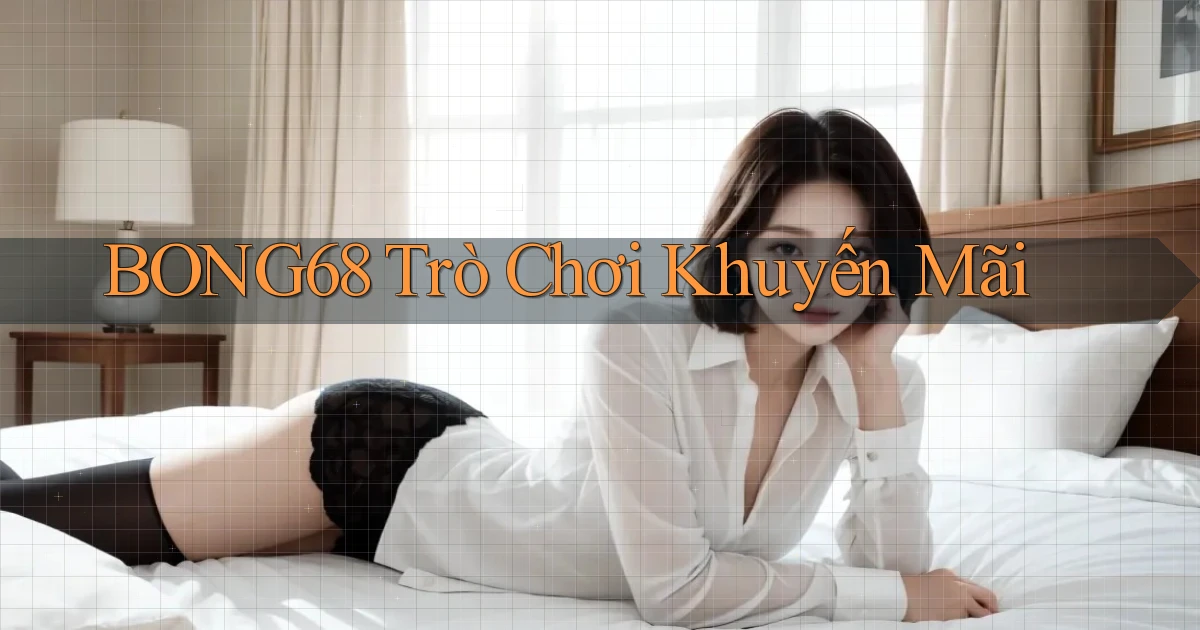 bong68 trò chơi khuyến mãi