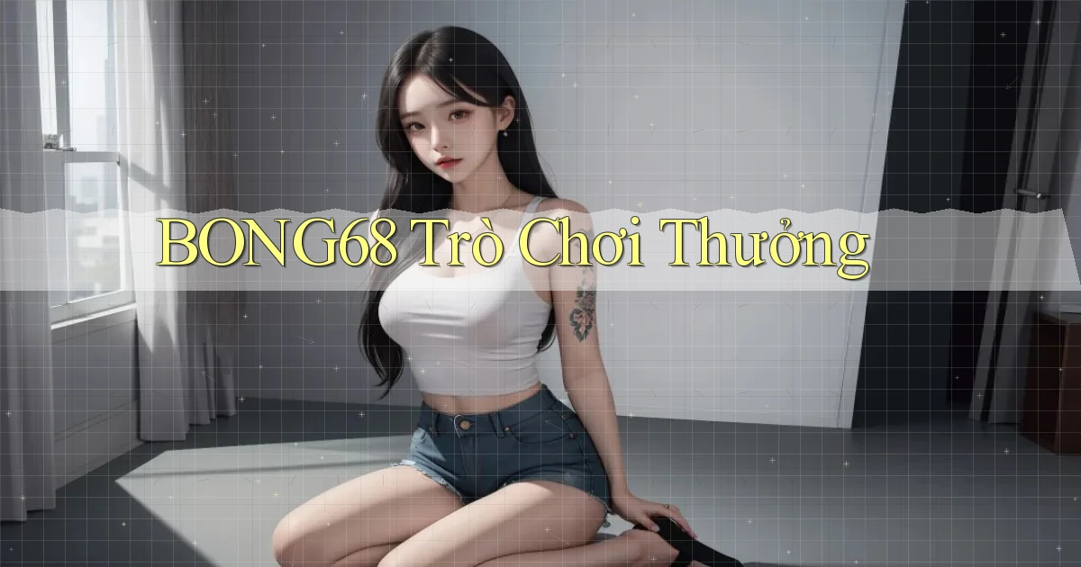 bong68 trò chơi thưởng