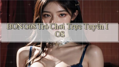bong68 trò chơi trực tuyến iOS