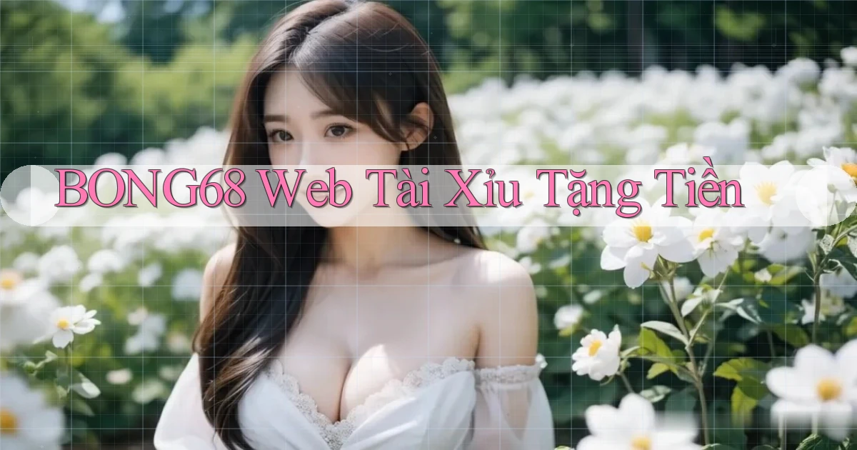 bong68 web tài xỉu tặng tiền