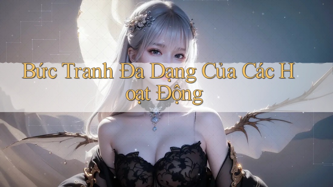 Bức Tranh Đa Dạng Của Các Hoạt Động Bức Tranh Đa Dạng Của Các Hoạt Động