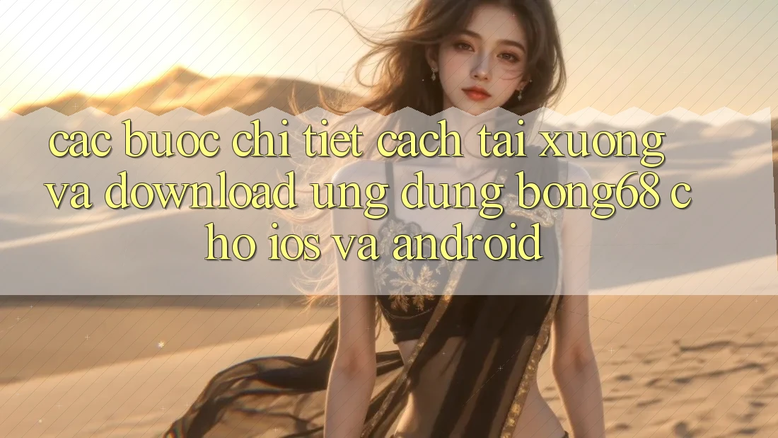 Các bước Chi Tiết Cách Tải xuống Và Download Ứng Dụng Bong68 Cho iOS Và Android Các bước Chi Tiết Cách Tải xuống Và Download Ứng Dụng Bong68 Cho iOS Và Android