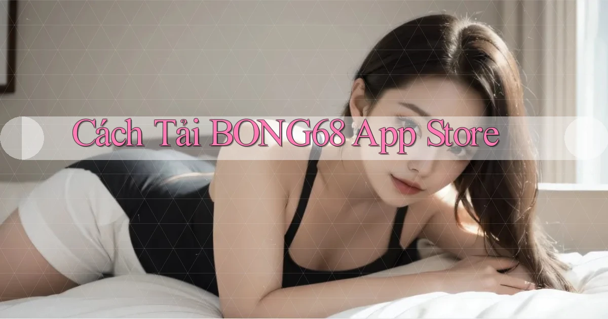 cách tải bong68 app store