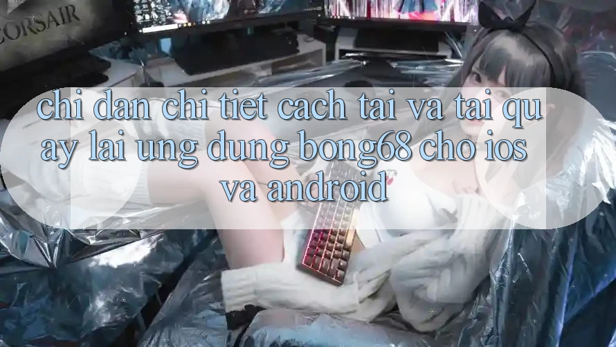 Chỉ dẫn Chi Tiết Cách Tải Và Tải quay lại Ứng Dụng Bong68 Cho iOS Và Android Chỉ dẫn Chi Tiết Cách Tải Và Tải quay lại Ứng Dụng Bong68 Cho iOS Và Android