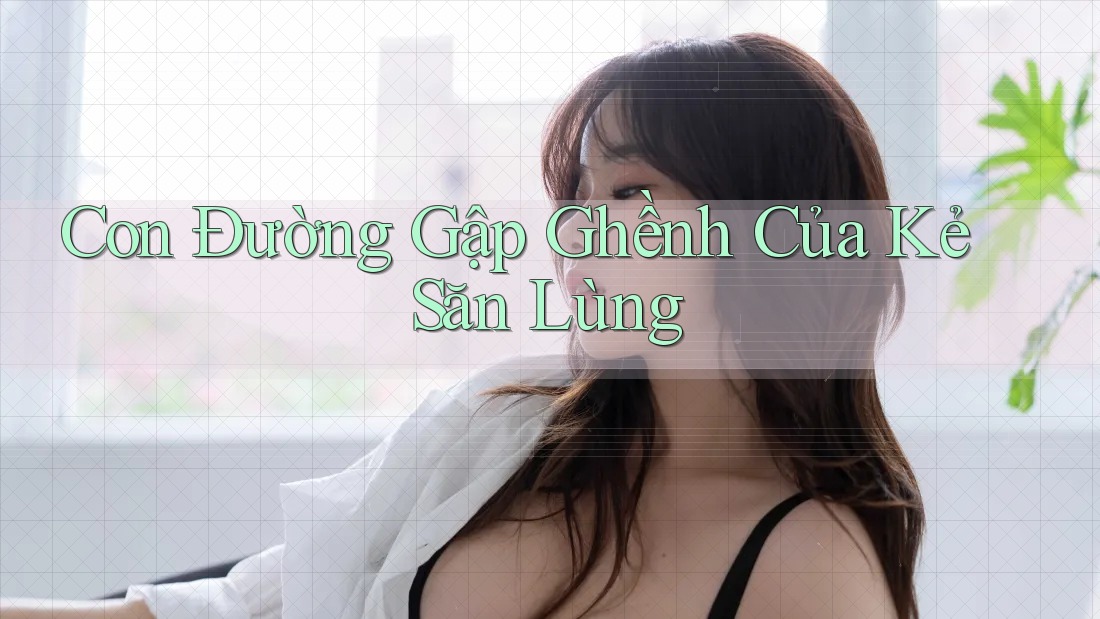 Con Đường Gập Ghềnh Của Kẻ Săn Lùng