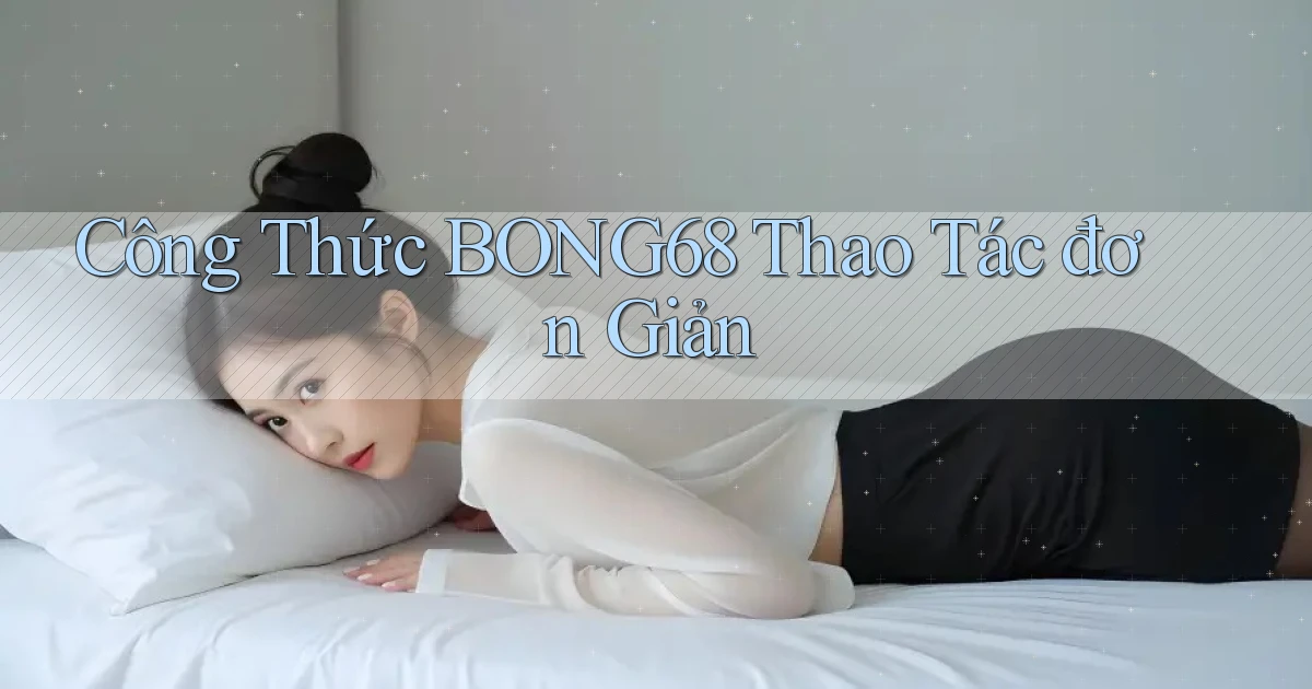 công thức bong68 thao tác đơn giản