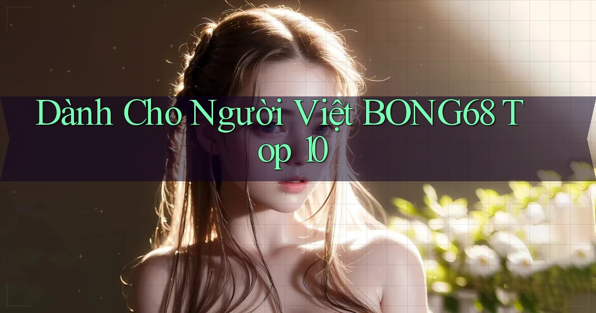 dành cho người việt bong68 top 10