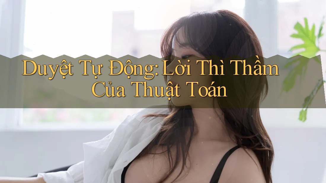 Duyệt Tự Động: Lời Thì Thầm Của Thuật Toán Duyệt Tự Động: Lời Thì Thầm Của Thuật Toán