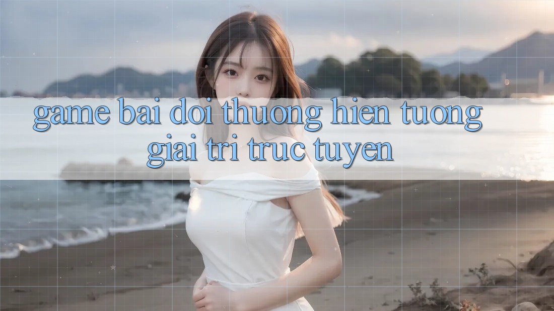 “Game Bài Đổi Thưởng” – Hiện Tượng Giải Trí Trực Tuyến