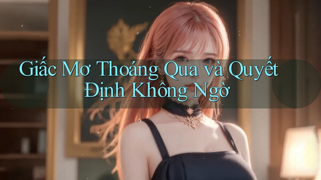 Giấc Mơ Thoáng Qua và Quyết Định Không Ngờ