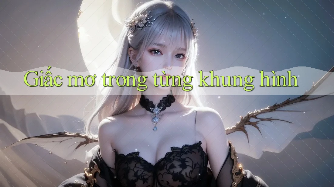 Giấc mơ trong từng khung hình