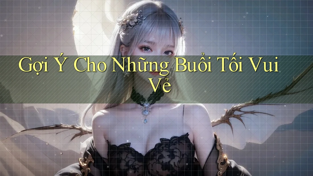 Gợi Ý Cho Những Buổi Tối Vui Vẻ