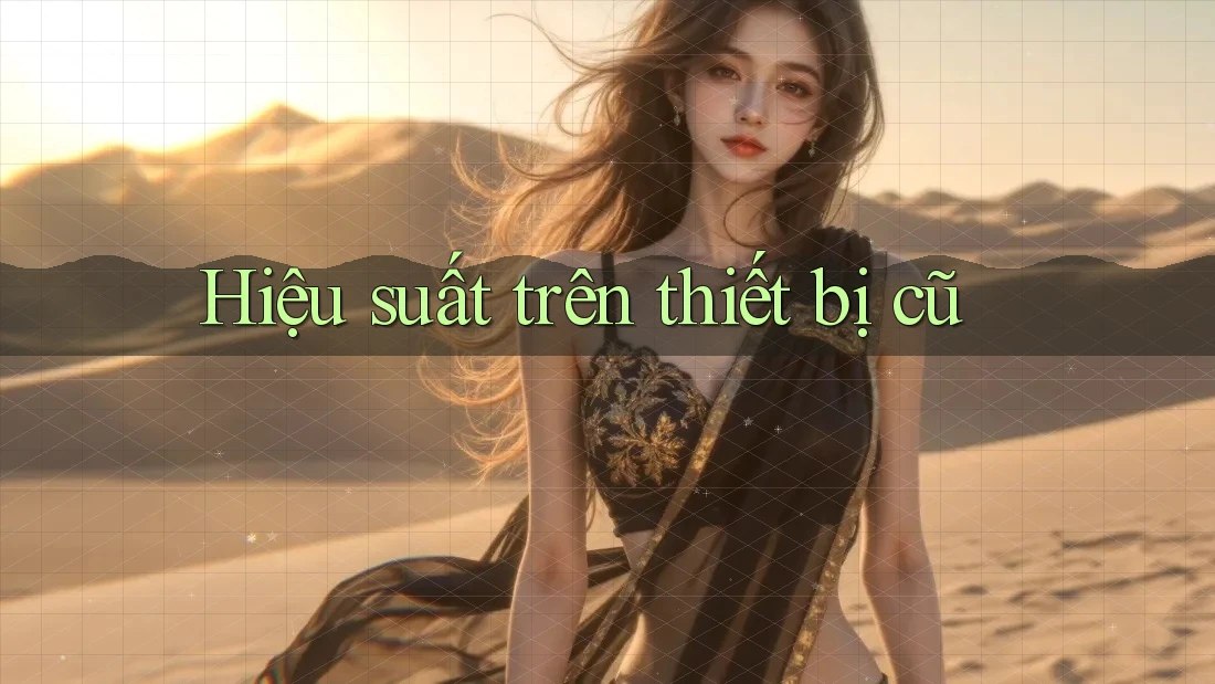 Hiệu suất trên thiết bị cũ