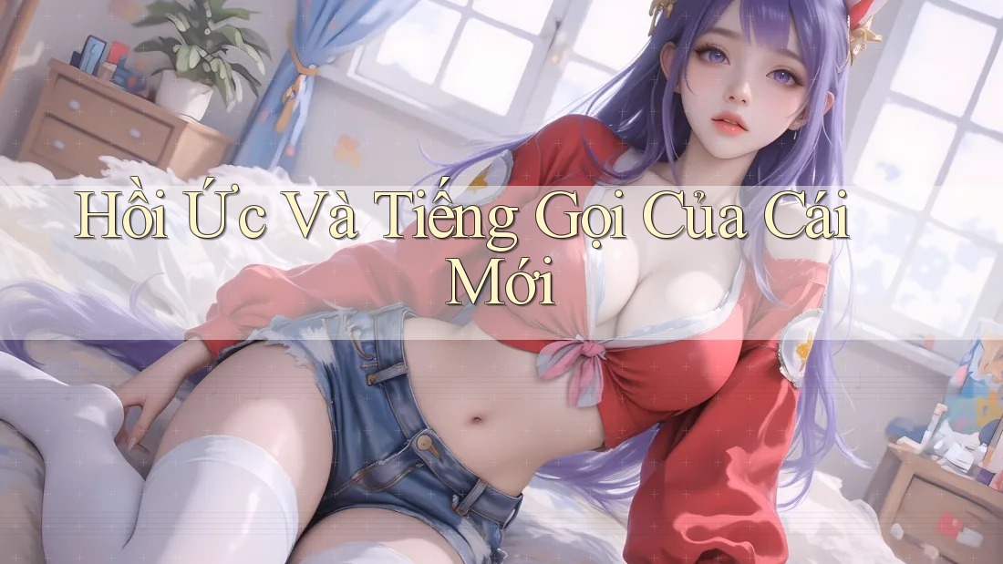 Hồi Ức Và Tiếng Gọi Của Cái Mới Hồi Ức Và Tiếng Gọi Của Cái Mới
