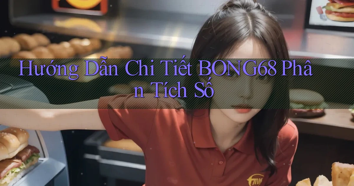 hướng dẫn chi tiết bong68 phân tích số