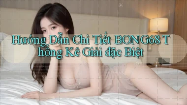 hướng dẫn chi tiết bong68 thống kê giải đặc biệt