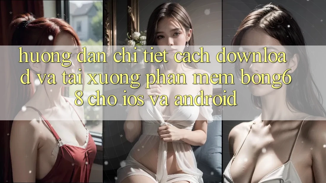Hướng Dẫn Chi Tiết Cách Download Và Tải xuống Phần mềm Bong68 Cho iOS Và Android