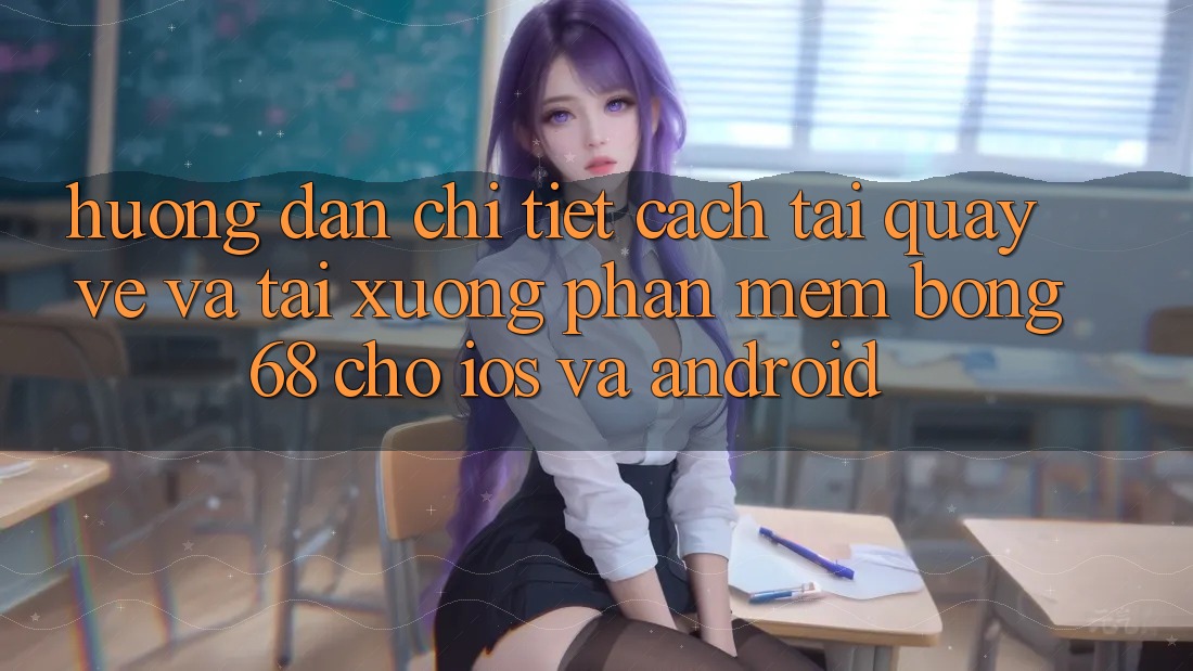 Hướng Dẫn Chi Tiết Cách Tải quay về Và Tải xuống Phần mềm Bong68 Cho iOS Và Android