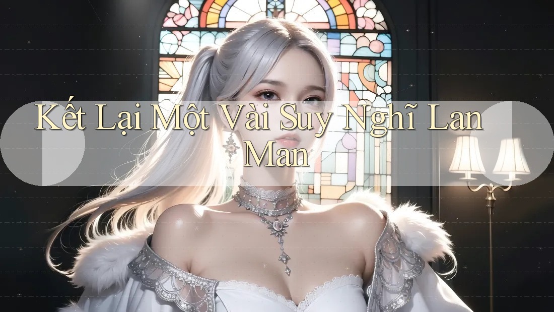 Kết Lại Một Vài Suy Nghĩ Lan Man Kết Lại Một Vài Suy Nghĩ Lan Man