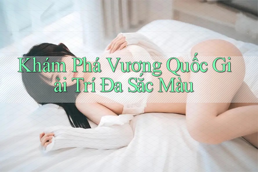 Khám Phá Vương Quốc Giải Trí Đa Sắc Màu