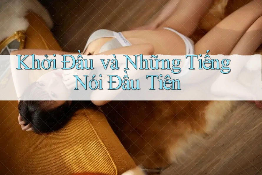 Khởi Đầu và Những Tiếng Nói Đầu Tiên