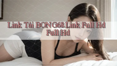 link tải bong68 link full hd full hd