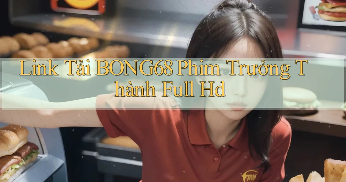 link tải bong68 phim trưởng thành full hd