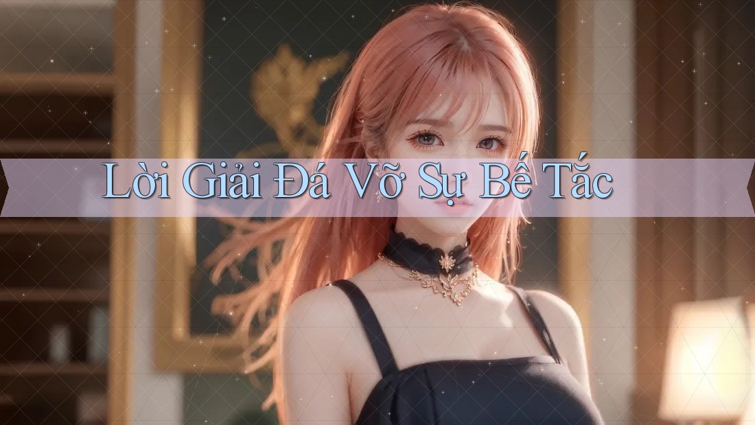 Lời Giải Đá Vỡ Sự Bế Tắc