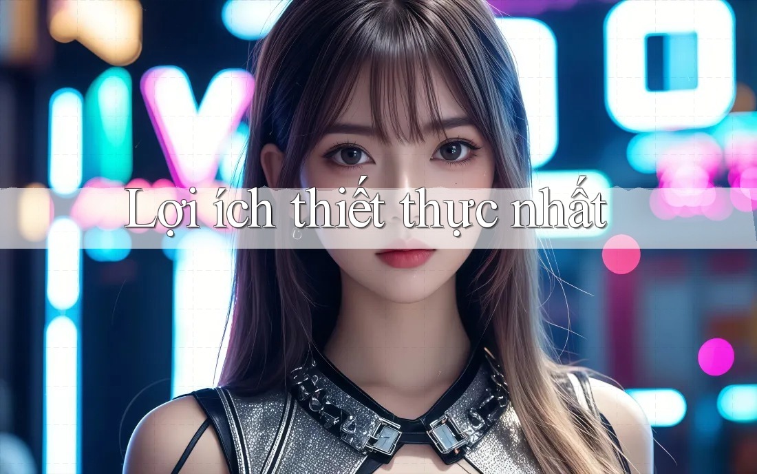 Lợi ích thiết thực nhất