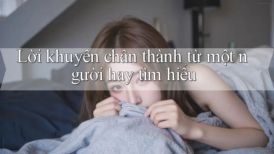 Lời Khuyên Chân Thành Từ Một Người Hay Tìm Hiểu Lời Khuyên Chân Thành Từ Một Người Hay Tìm Hiểu