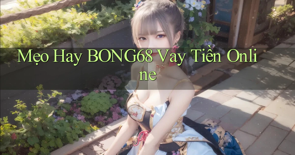 mẹo hay bong68 vay tiền online