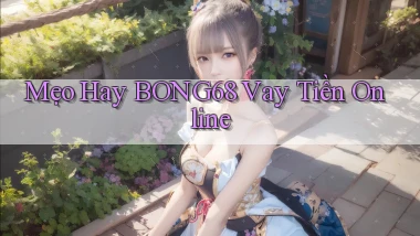 mẹo hay bong68 vay tiền online