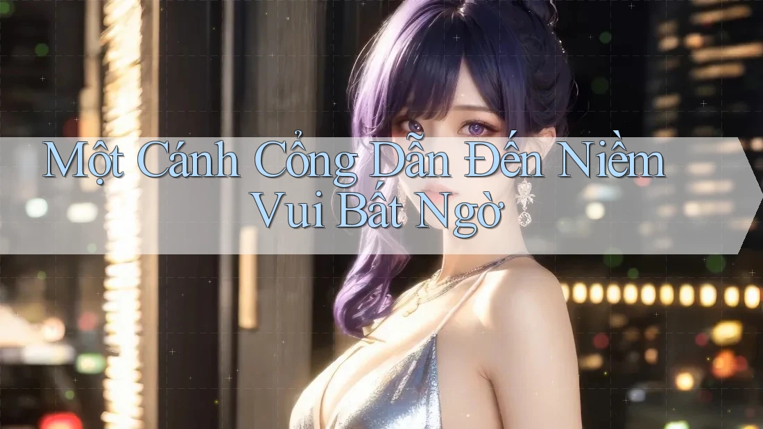 Một Cánh Cổng Dẫn Đến Niềm Vui Bất Ngờ