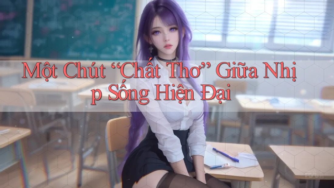 Một Chút “Chất Thơ” Giữa Nhịp Sống Hiện Đại