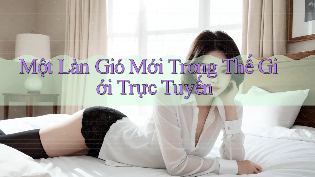 Một Làn Gió Mới Trong Thế Giới Trực Tuyến