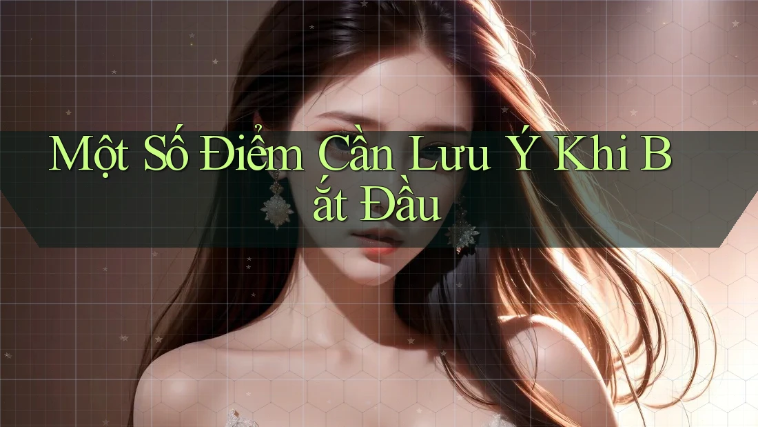 Một Số Điểm Cần Lưu Ý Khi Bắt Đầu